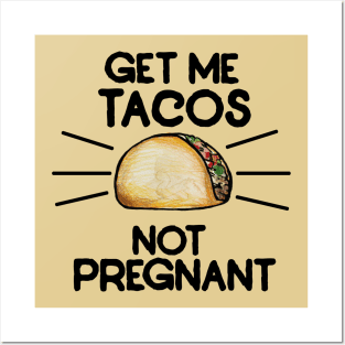 Get me tacos not pregnant Posters and Art